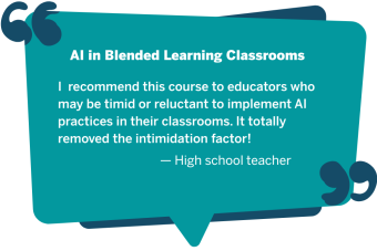 I  recommend this course to educators who may be timid or reluctant to implement AI practices in their classrooms. It totally removed the intimidation factor!