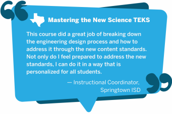 This course did a great job of breaking down the engineering design process and how to address it through the new content standards. Not only do I feel prepared to address the new standards, I can do it in a way that is personalized for all students. 